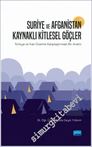 Suriye ve Afganistan Kaynaklı Kitlesel Göçler : Türkiye ve İran Üzerine Karşılaştırmalı Bir Analiz -         2022