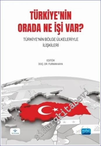 Türkiye'nin Orada Ne İşi Var - Türkiye'nin Bölge Ülkeleriyle İlişkileri  -         2023