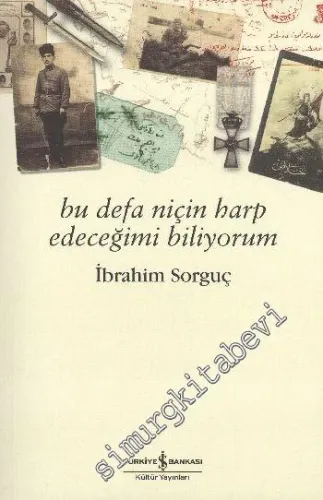 Bu Defa Niçin Harp Edeceğimi Biliyorum : Filistin Cephesi ve İstiklal Savaşı Anıları -