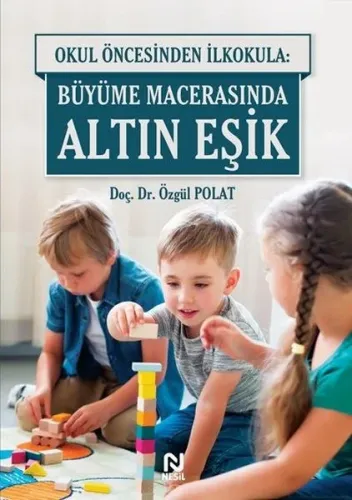 Okul Öncesinde İlkokula: Büyüme Macerasında Altın Eşik