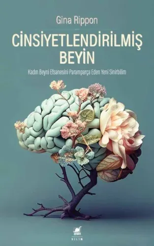 Cinsiyetlendirilmiş Beyin;Kadın Beyni Efsanesini Paramparça Eden Yeni Sinirbilim