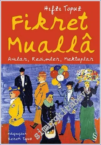 Fikret Mualla: Anılar Resimler Mektuplar -        2005