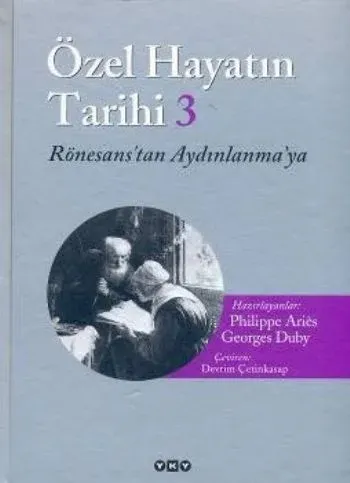 Özel Hayatın Tarihi 3; Rönesans'tan Aydınlanma'ya