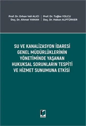 Su ve Kanalizasyon İdaresi Genel Müdürlüklerinin Yönetiminde Yaşanan Hukuksal Sorunların Tespiti ve Hizmet Sunumuna Etkisi