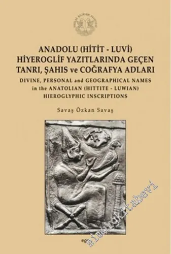Anadolu (Hitit-Luvi) Hiyeroglif Yazıtlarında Geçen Tanrı, Şahıs ve Coğrafya Adları = Divine, Personal and Geographical Names in the Anatolian (Hittite - Luwian) Hieroglyphic Inscriptions -        1998
