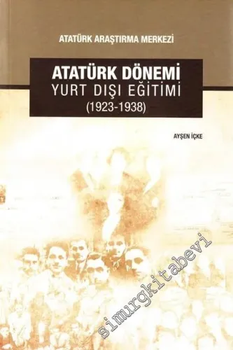Atatürk Dönemi Yurt Dışı Eğitimi 1923 - 1938 -         2018