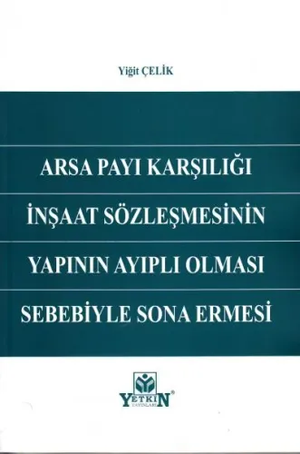 Arsa Payı Karşılığı İnşaat Sözleşmesinin Yapının Ayıplı Olması Sebebiyle Sona Ermesi