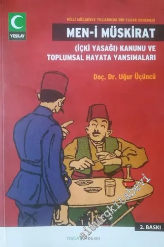 Men-i Müskirat : İçki Yasağı - Kanunu ve Toplumsal Hayata Yansımaları  Milli Mücadele Yıllarında Bir Yasak Denemesi  -        2017