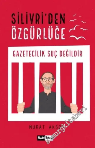 Silivri'den Özgürlüğe: Gazetecilik Suç Değildir -         2019