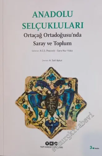 Anadolu Selçukluları: Ortaçağ Ortadoğusu'nda Saray ve Toplum -