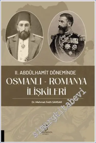 II. Abdülhamit Döneminde Osmanlı - Romanya İlişkileri -         2023