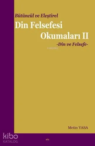 Bütüncül ve Eleştirel Din Felsefesi Okumaları II Metin Yasa