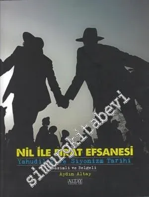 Nil ile Fırat Efsanesi: Yahudilik ve Siyonizm Tarihi: Resimli ve Belgeli -