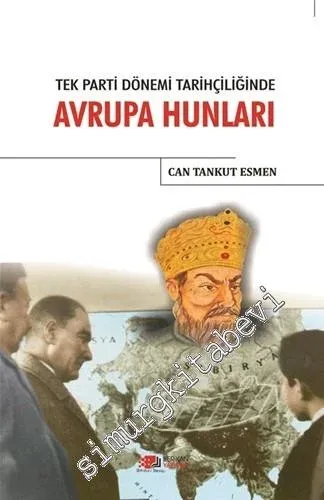 Avrupa Hunları: Tek Parti Dönemi Tarihçiliği -        2016