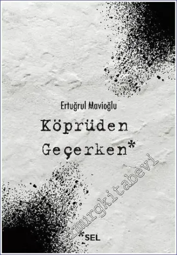 Köprüden Geçerken : Nevi Şahsına Münhasır Yakın Tarih Notları -         2020