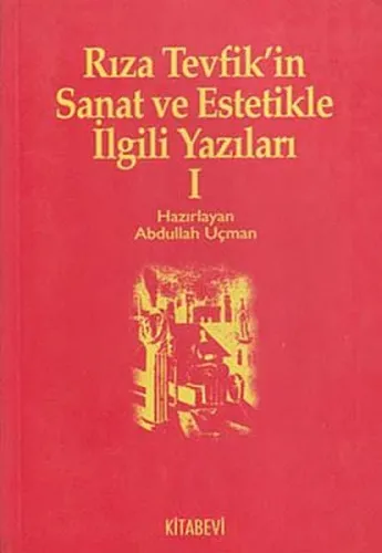 Rıza Tevfik'in Sanat ve Estetikle İlgili Yazıları 1 Abdullah Uçman