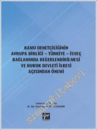 Kamu Denetçiliğinin Avrupa Birliği - Türkiye - İsveç Bağlamında Değerlendirilmesi ve Hukuk Devleti İlkesi Açısından Önemi -         2022