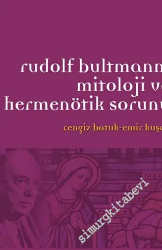 Rudolf Bultmann: Mitoloji ve Hermenötik Sorunu -         2013