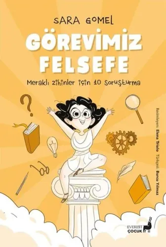 Görevimiz Felsefe - Meraklı Zihinler İçin 10 Soruşturma - Renkli Resimli