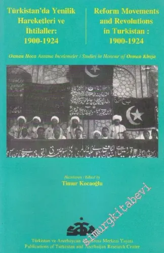 Türkistan'da Yenilik Hareketleri ve İhtilaller: 1900 - 1924 Osman Hoca Anısı'na İncelemeler = Reform Movements and Revolutions in Turkistan: 1900 - 1924 Studies in Honour of Osman Khoja -        2001