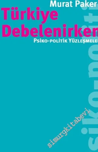 Türkiye Debelenirken: Psiko - Politik Yüzleşmeler -         2016
