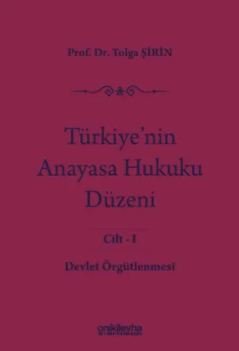 Türkiye'nin Anayasa Hukuku Düzeni Cilt:1 - Devlet Örgütlenmesi