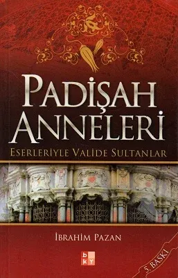 Padişah Anneleri Eserleriyle Valide Sultanlar