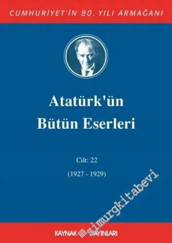 Atatürk’ün Bütün Eserleri Cilt: 22 ( 19 Ekim 1927 - 1 Kasım 1929 ) CİLTLİ -