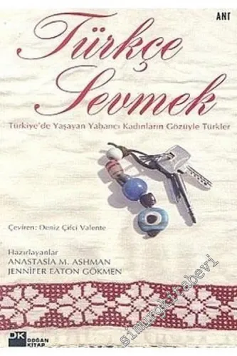 Türkçe Sevmek: Türkiye'de Yaşayan Yabancı Kadınların Gözüyle Türkler -        2005