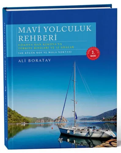 Mavi Yolculuk Rehberi - Güncellenmiş 3. Baskı (Tek Kitap) Gökova'dan Kekova'ya Türkiye'nin Kıyıları ve 12 Adalar. 540 Küçük Koy ve Mola Noktası