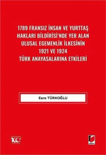 1789 Fransız İnsan ve Yurttaş Hakları Bildirisi'nde Yer AlanUlusal Egemenlik İlkesinin 1921 ve 1924 Türk Anayasalarına Etkileri