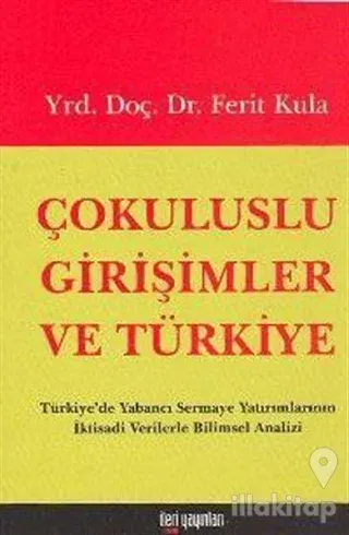 Çokuluslu Girişimler ve Türkiye Türkiye'de Yabancı Sermaye Yatırımlarının İktisadi Verilerle Bilimsel Analizi
