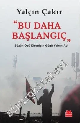 Bu Daha Başlangıç: Sözün Özü Direnişin Gözü Yalçın Abi -         2013