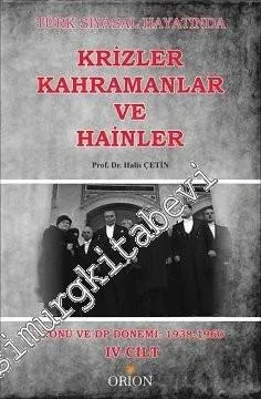 Türk Siyasal Hayatında Krizler, Kahramanlar ve Hainler, Cilt 4: İnönü ve DP Dönemi 1938 - 1960 -