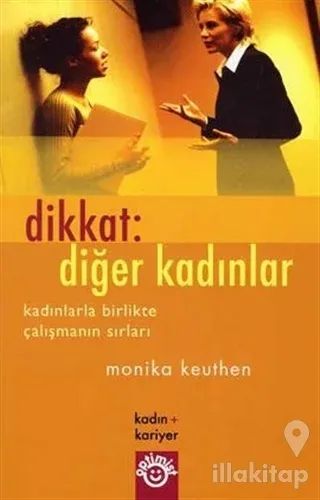 Dikkat: Diğer Kadınlar Kadınlarla Birlikte Çalışmanın Sırları