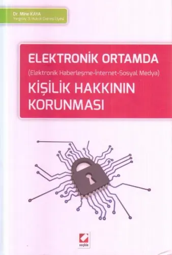 Elektronik Ortamda Kişilik Hakkının Korunması (Elektronik Haberleşme - İnterbet - Sosyal Medya )