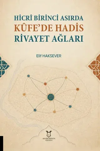 Hicrî Birinci Asırda Kûfe’de Hadis Rivayet Ağları