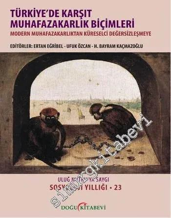 Türkiye'de Karşıt Muhafazakarlık Biçimleri: Modern Muhafazakarlıktan Küreselci Değersizleşmeye: Uluğ Nutku'ya Armağan (Sosyoloji Yıllığı 23) -         2014
