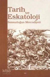 Tarih ve Eskatoloji; Sonsuzluğun Mevcudiyeti