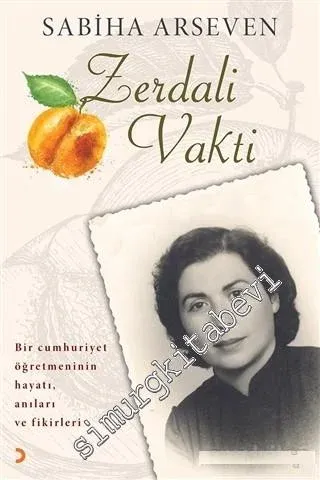 Zerdali Vakti: Bir Cumhuriyet Öğretmeninin Hayatı, Anıları ve Fikirleri -