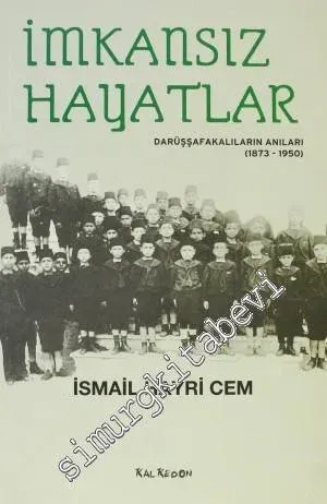 İmkansız Hayatlar: Darüşşafakalıların Anıları (1873-1950) -