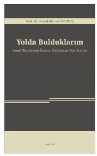Yolda Bulduklarım;Beşerî Tecrübenin İnsanın Gelişimine Olan Katkısı