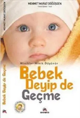 Bebek Deyip de Geçme Mehmet Murat Döğüşgen Bebek Deyip de Geçme Mehmet Murat Döğüşgen