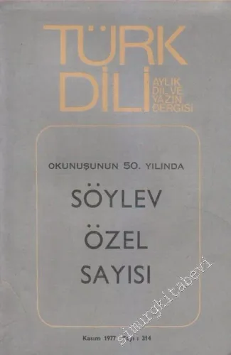 Türk Dili, Aylık Dil ve Yazın Dergisi, Okunuşunun 50. Yılında Söylev Özel Sayısı - TIPKIBASIM - 314  Cilt: 36    Kasım 1977