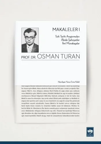 Makaleler 1; Türk Tarihi Araştırmaları - Abide Şahsiyetler - İlmi Münakaşalar