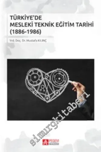 Türkiye'de Mesleki Teknik Eğitim Tarihi 1886 - 1986 -         2016