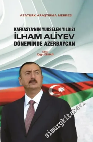 Kafkasya'nın Yükselen Yıldızı İlham Aliyev Döneminde Azerbaycan -