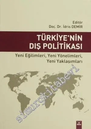 Türkiye'nin Dış Politikası: Yeni Eğilimleri, Yeni Yönelimleri, Yeni Yaklaşımları -