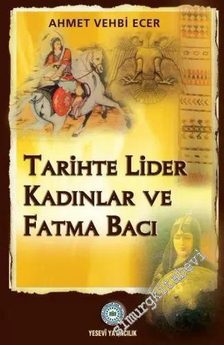 Tarihte Lider Kadınlar ve Fatma Bacı -        2012