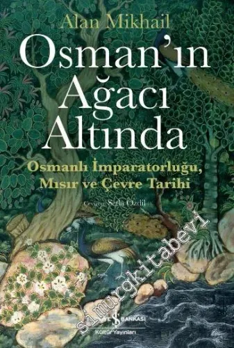 Osman'ın Ağacı Altında : Osmanlı İmparatorluğu Mısır ve Çevre Tarihi -         2020